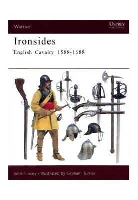 Ironsides: English Cavalry 1588 - 1688