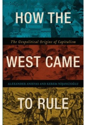 How the west came to rule : the geopolitical origins of capitalism