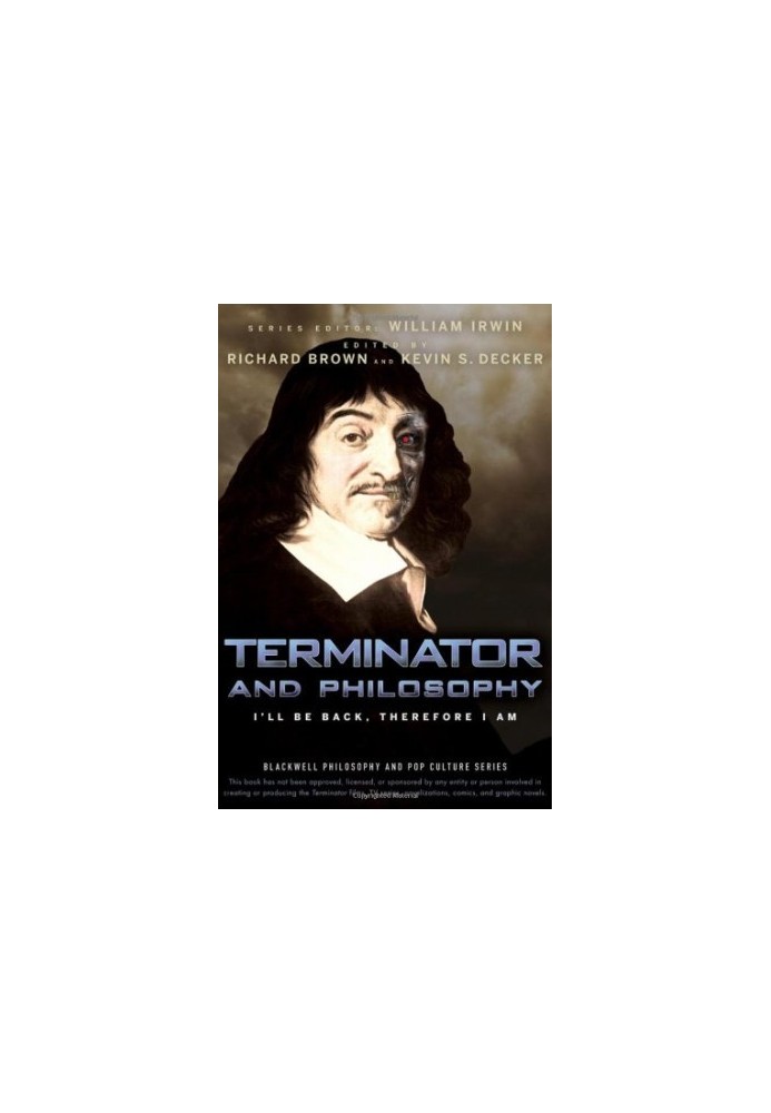 Terminator and Philosophy: I’ll Be Back, Therefore I Am