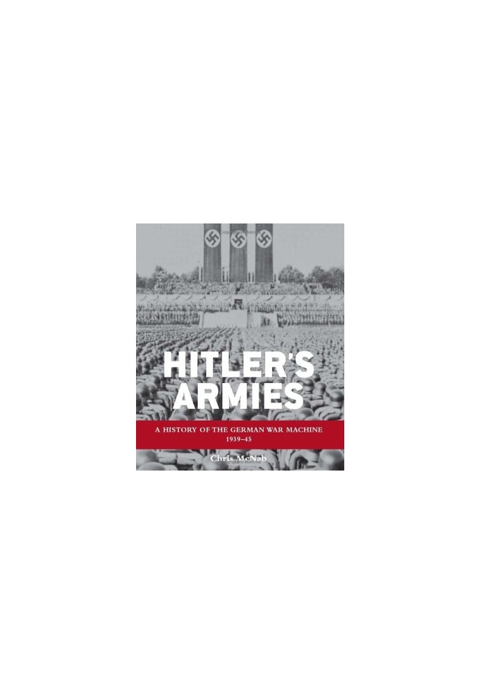Hitler's Armies: The German War Machine 1939-45