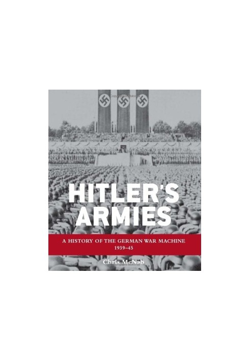 Hitler's Armies: The German War Machine 1939-45