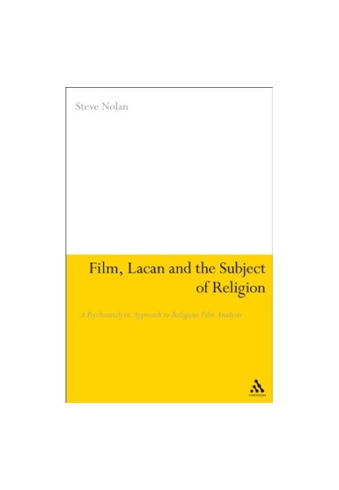 Film, Lacan and the subject of religion : a psychoanalytic approach to religious film analysis