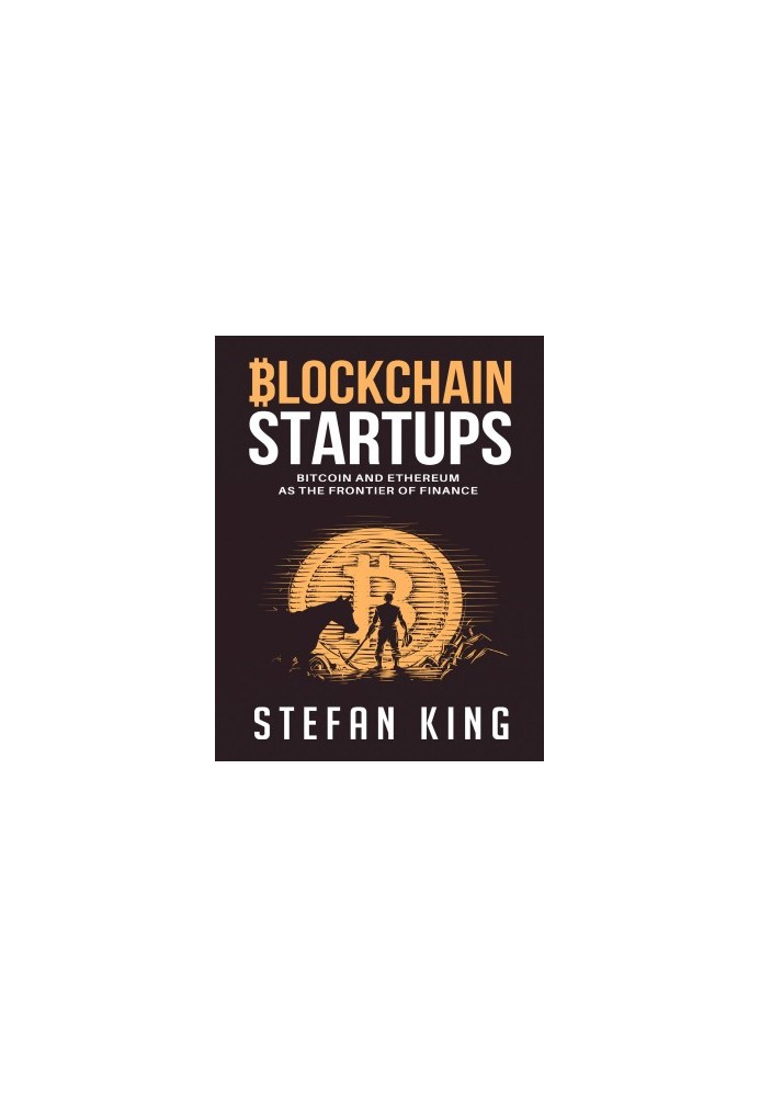 Blockchain Startups: Bitcoin and Ethereum as the Frontier of Finance