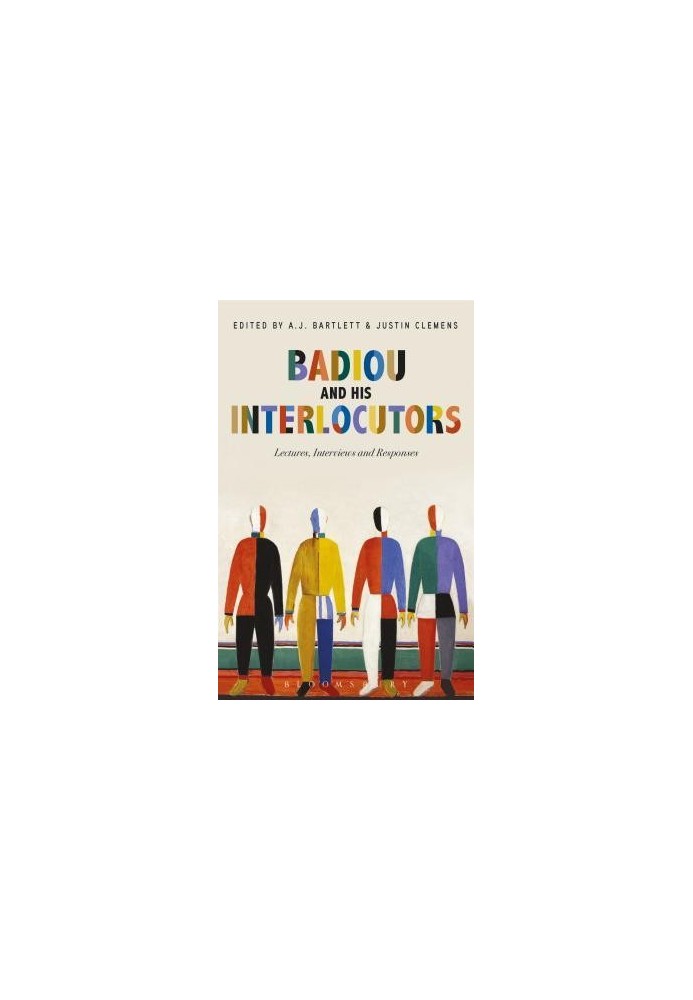 Badiou and His Interlocutors: Lectures, Interviews and Responses