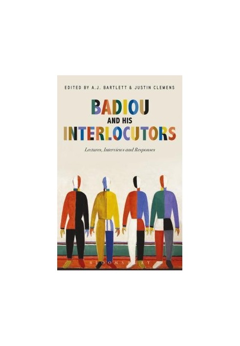 Badiou and His Interlocutors: Lectures, Interviews and Responses