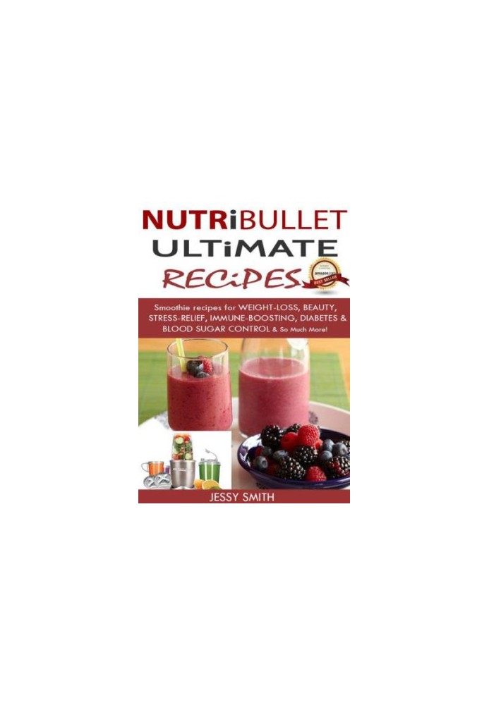 Nutribullet: Nutribullet Ultimate Recipes: Smoothie recipes for Weight-loss, Beauty, Stress-Relief, Immune-boosting, Diabetes