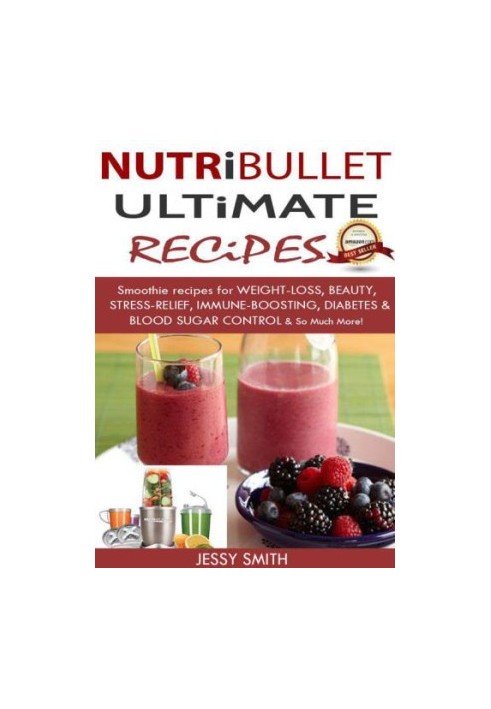 Nutribullet: Nutribullet Ultimate Recipes: Smoothie recipes for Weight-loss, Beauty, Stress-Relief, Immune-boosting, Diabetes