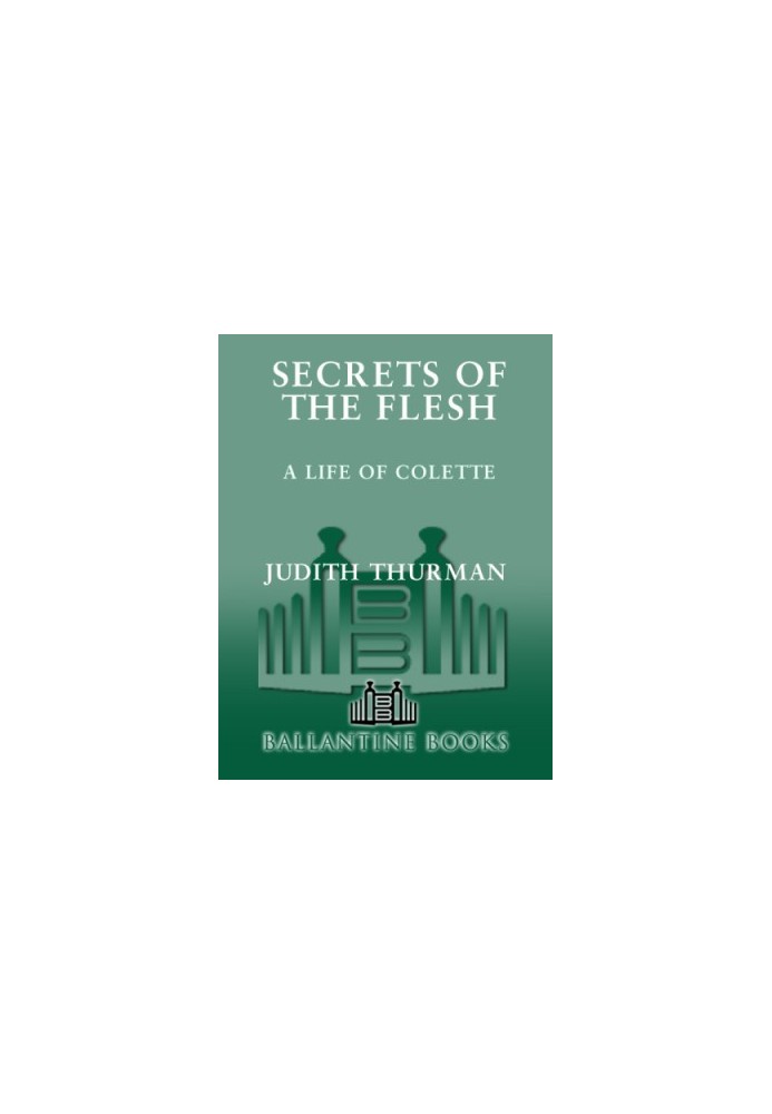Secrets of the flesh: a life of Colette