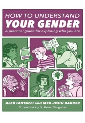 How to Understand Your Gender: A Practical Guide for Exploring Who You Are