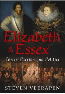 Elizabeth and Essex: Power, Passion and Politics