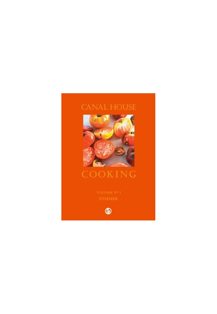 Canal House Cooking - Volume №1 - Summer