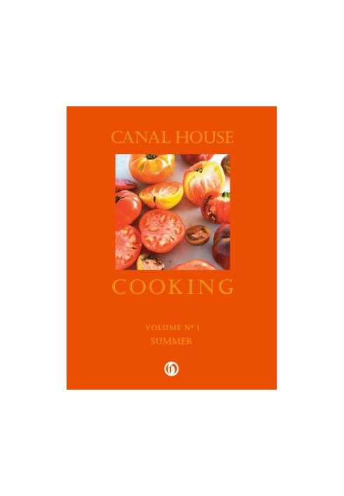 Canal House Cooking - Volume №1 - Summer