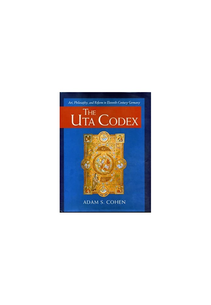 The Uta Codex: Art, Philosophy, and Reform in Eleventh-Century Germany