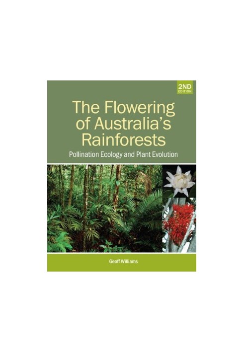 The Flowering of Australia's Rainforests: Pollination Ecology and Plant Evolution, 2nd Edition