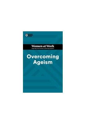 Overcoming Ageism (HBR Women at Work Series)