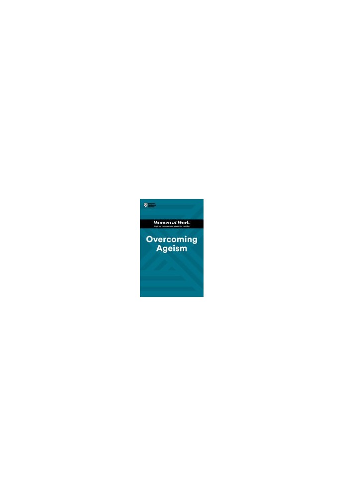 Overcoming Ageism (HBR Women at Work Series)
