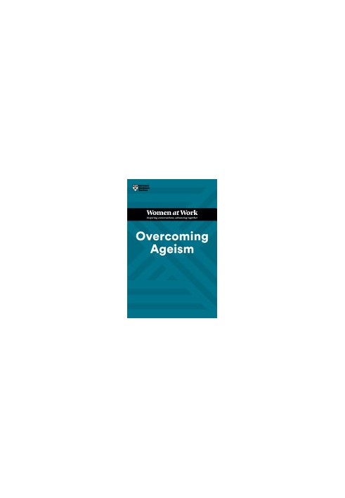 Overcoming Ageism (HBR Women at Work Series)