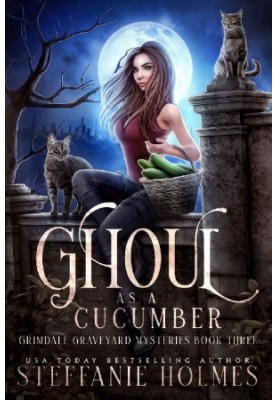 Ghoul as a Cucumber: Vol. 3 of Grimdale Graveyard Mysteries