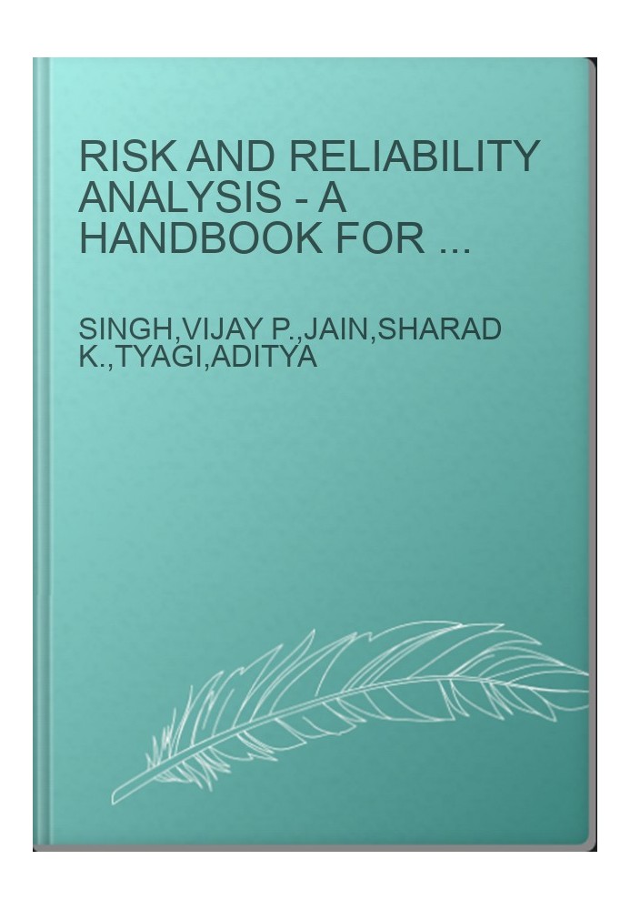 Risk and Reliability Analysis - A Handbook for Civil and Environmental Engineers