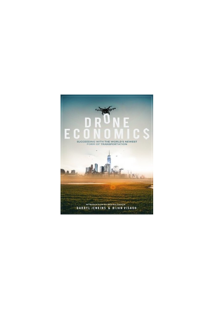 Drone Economics: Succeeding with the World's Newest Form of Transportation