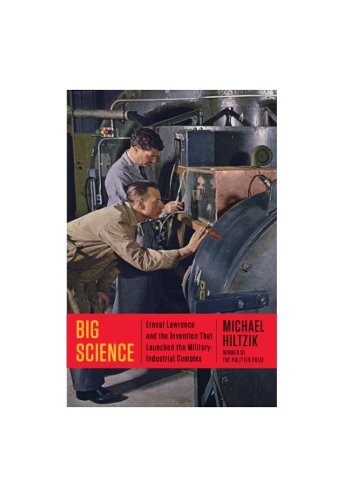 Big science Ernest Lawrence and the invention that launched the military-industrial complex