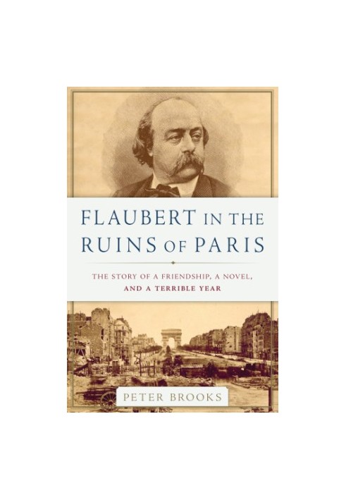 Flaubert in the ruins of Paris. The story of a friendship, a novel, and a terrible year