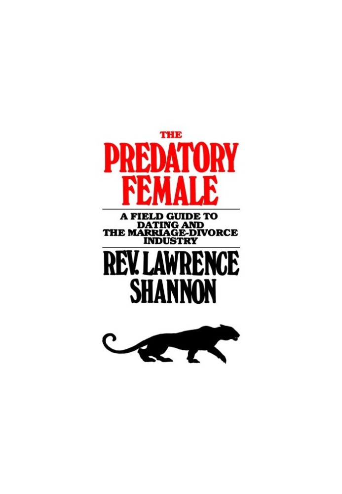 The Predatory Female - A Field Guide to Dating and the Marriage-Divorce Industry