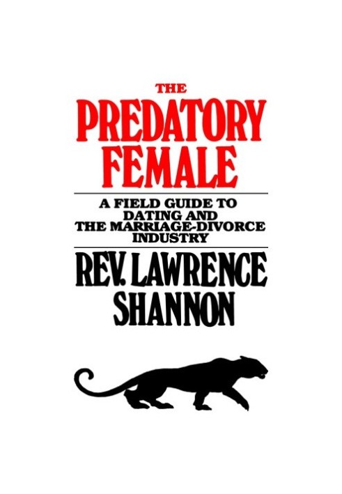 The Predatory Female - A Field Guide to Dating and the Marriage-Divorce Industry