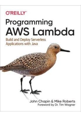 Programming AWS Lambda: Build and Deploy Serverless Applications with Java