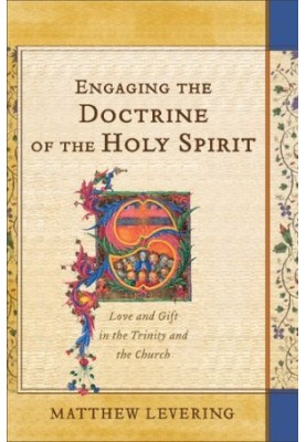 Engaging the Doctrine of the Holy Spirit: Love and Gift in the Trinity and the Church