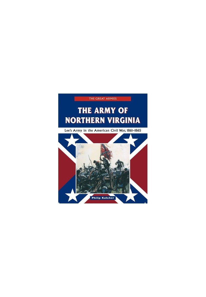 The Army of Northern Virginia: Lee's Army in the American Civil War, 1861-1865