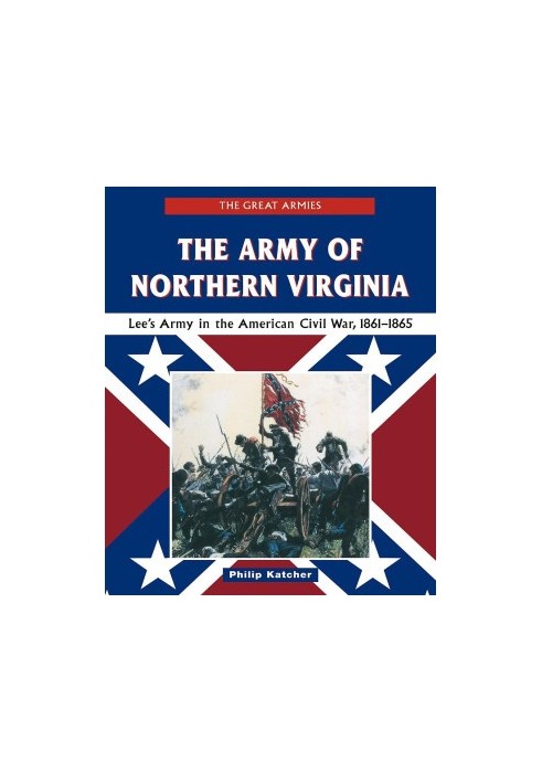 The Army of Northern Virginia: Lee's Army in the American Civil War, 1861-1865
