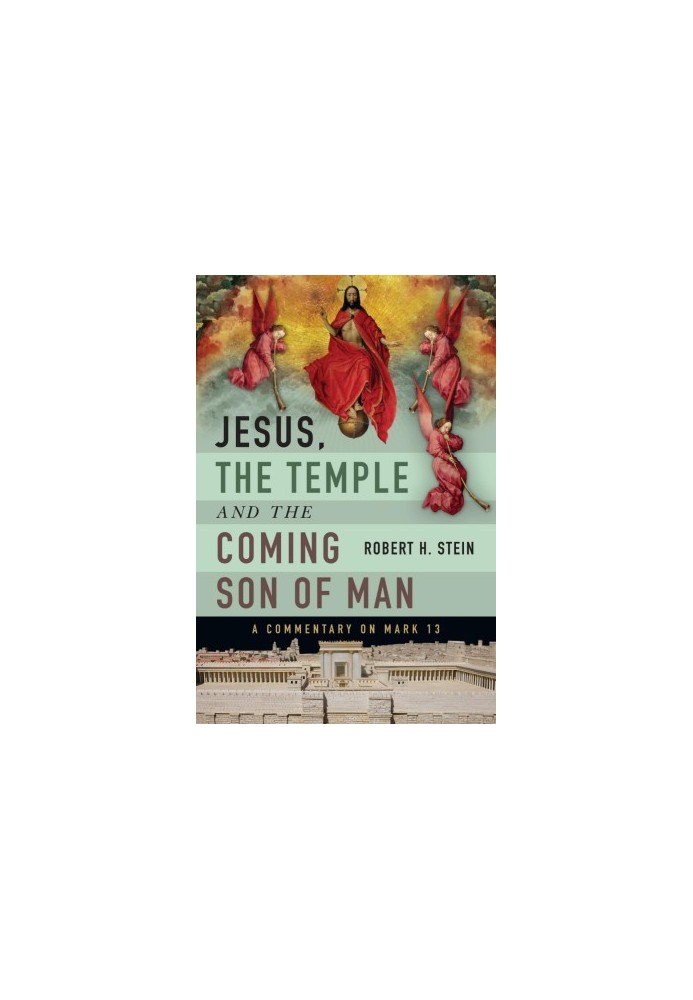 Jesus, the Temple and the Coming Son of Man: A Commentary on Mark 13