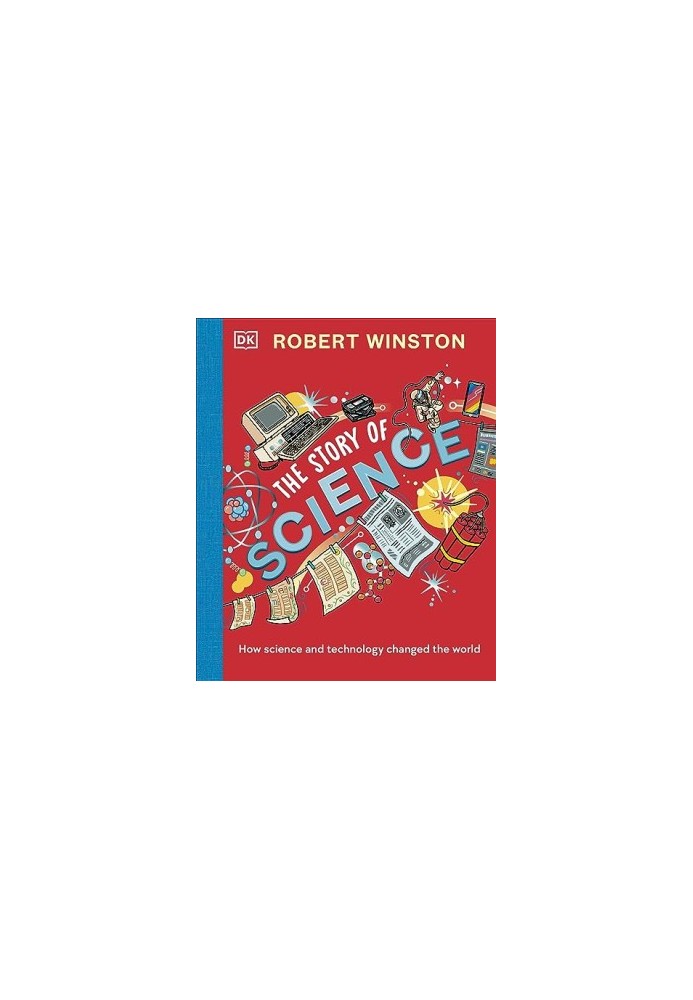 Robert Winston: The Story of Science: How Science and Technology Changed the World