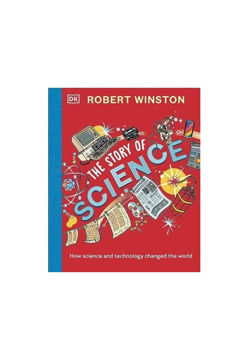 Robert Winston: The Story of Science: How Science and Technology Changed the World