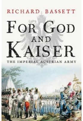 For God and kaiser : the Imperial Austrian Army, 1619-1918