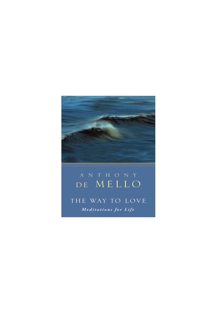 The Way to Love: The Last Meditations of Anthony de Mello (Image Pocket Classics)