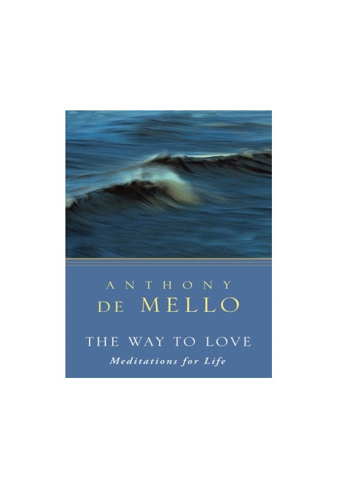 The Way to Love: The Last Meditations of Anthony de Mello (Image Pocket Classics)