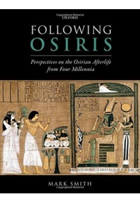 Following Osiris: Perspectives on the Osirian Afterlife from Four Millennia
