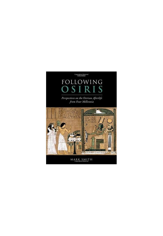 Following Osiris: Perspectives on the Osirian Afterlife from Four Millennia