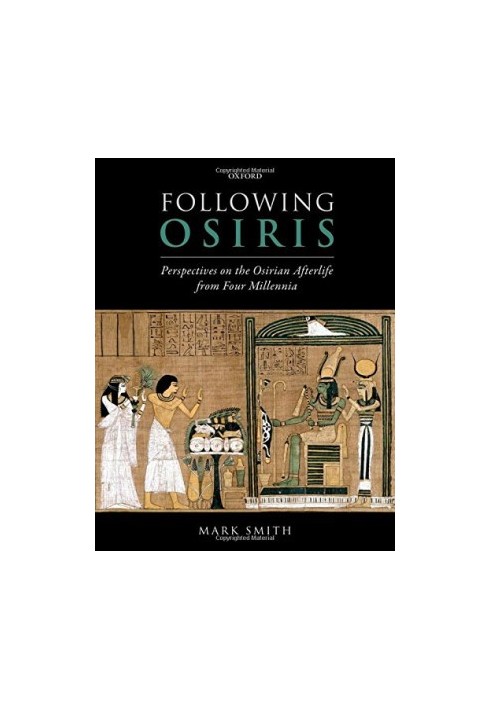 Following Osiris: Perspectives on the Osirian Afterlife from Four Millennia