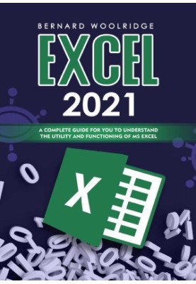 Excel 2021: A complete guide for you to understand the utility and functioning of MS Excel