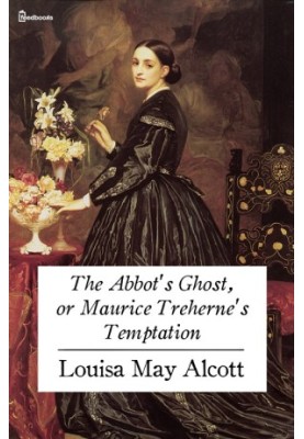The Abbot's Ghost, or Maurice Treherne's Temptation
