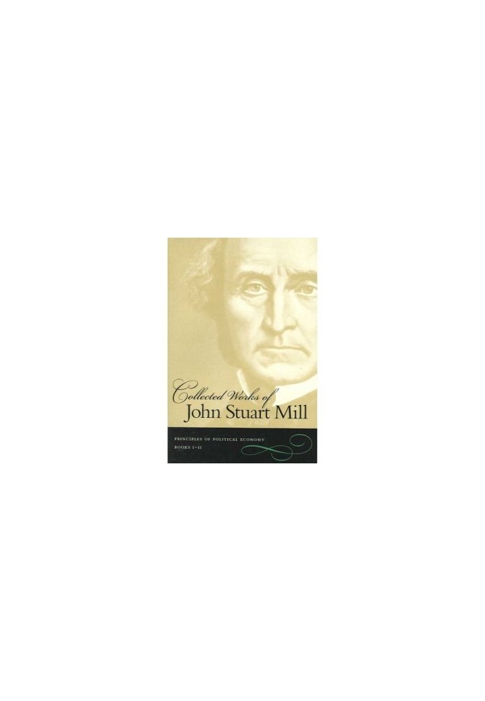 The Principles of Political Economy with Some of Their Applications to Social Philosophy (Books I-II)