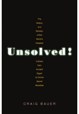 Unsolved! The History and Mystery of the Worlds Greatest Ciphers