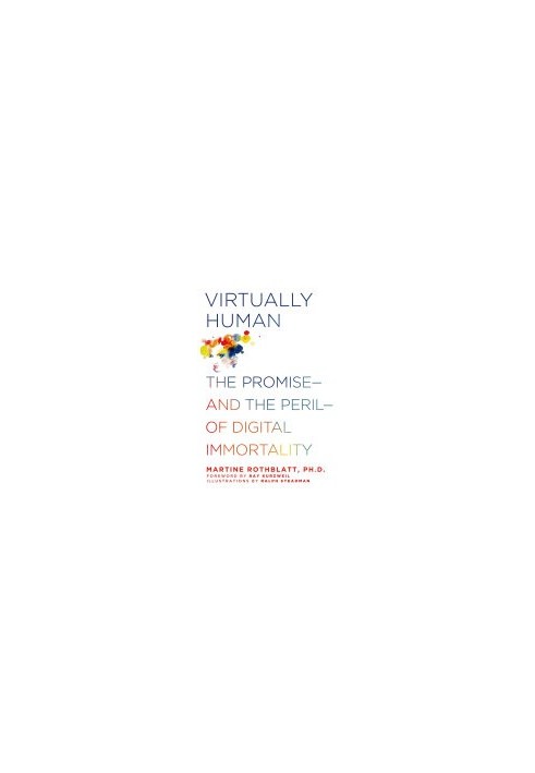 Virtually Human: The Promise and the Peril of Digital Immortality