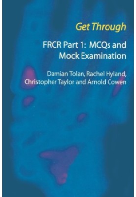 Get Through FRCR Part 1: MCQs and Mock Examination