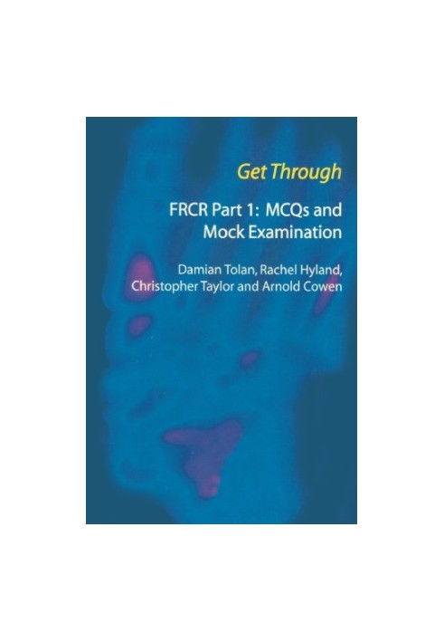 Get Through FRCR Part 1: MCQs and Mock Examination