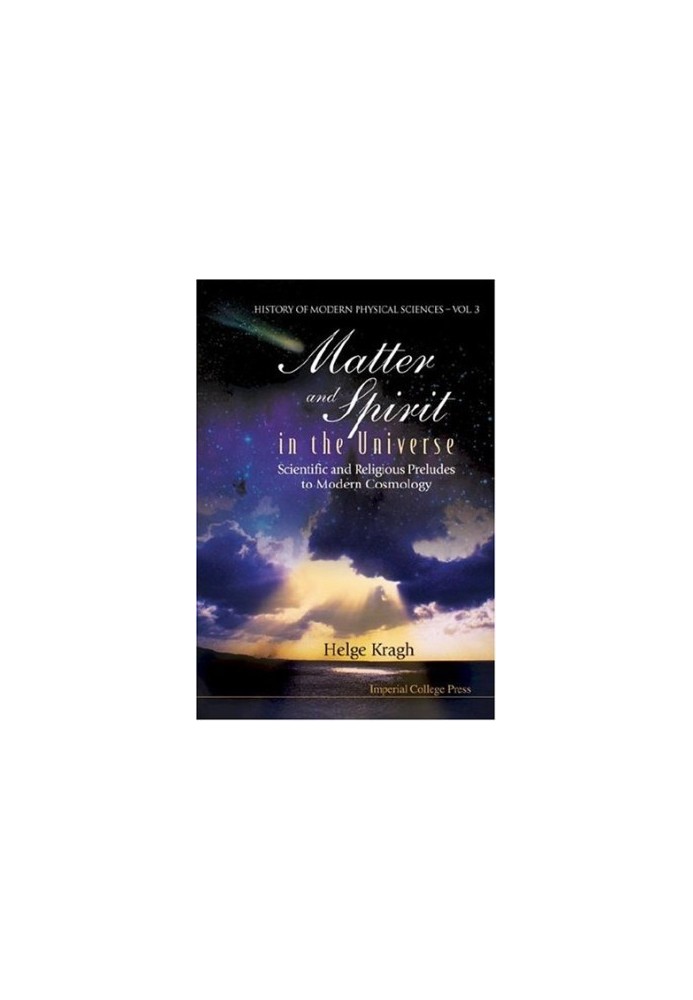 Matter And Spirit In The Universe: Scientific And Religious Preludes To Modern Cosmology (History of Modern Physical Sciences