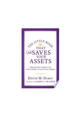 The Little Book that Still Saves Your Assets: What The Rich Continue to Do to Stay Wealthy in Up and Down Markets